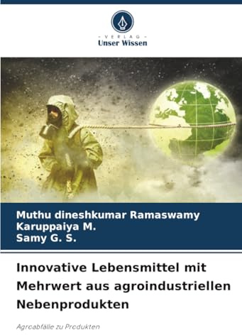 Innovative Lebensmittel mit Mehrwert aus agroindustriellen Nebenprodukten: Agroabfälle zu Produkten