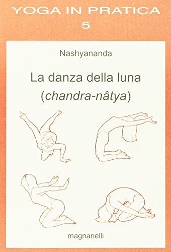 La danza della luna. Chandra-natya (Yoga in pratica)