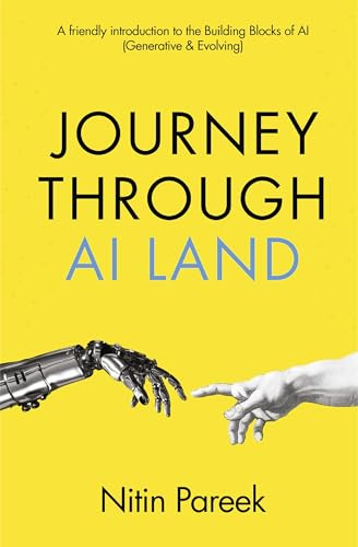 Journey Through AI Land | A friendly introduction to the Building Blocks of AI (Generative & Evolving): Beginner’s Guide to Artificial Intelligence