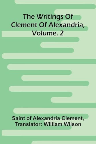 The Writings Of Clement Of Alexandria, Vol. 2