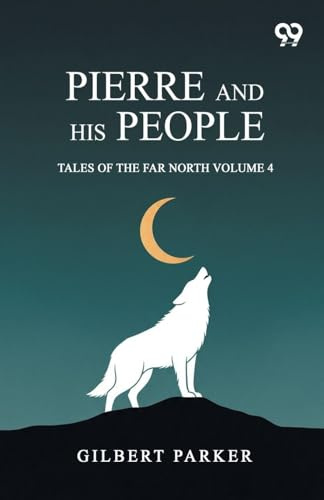 Pierre And His People: Tales Of The Far North Volume 4