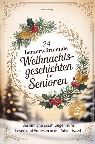 24 herzerwärmende Weihnachtsgeschichten für Senioren: Besinnliche Erzählungen zum Lesen und Vorlesen in Großschrift - tolle Geschenkidee zu Weihnachten für Oma, Opa & Senioren