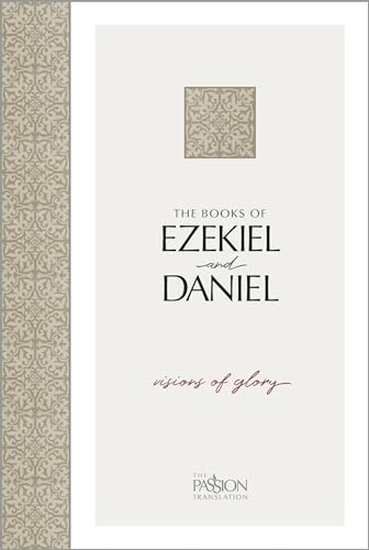 The Books of Ezekiel & Daniel: Visions of Glory (Passion Translation)