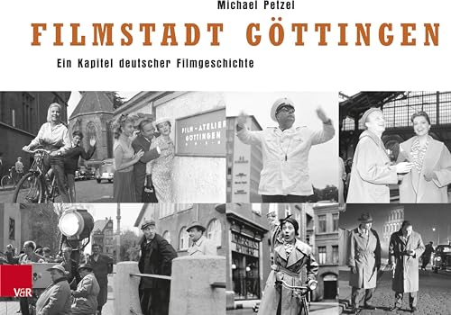 Filmstadt Göttingen: Ein Kapitel deutscher Filmgeschichte