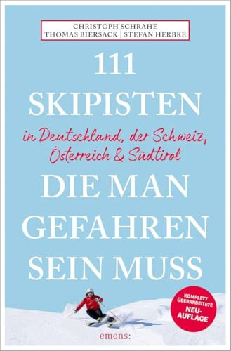 111 Skipisten, die man gefahren sein muss (Deutschland, Schweiz, Österreich & Südtirol): Reiseführer, komplett überarbeitete Neuauflage (111 Orte ...)