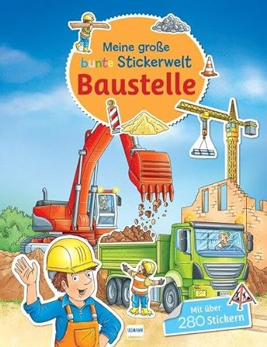 Meine große bunte Stickerwelt - Baustelle: Stickerbuch mit über 280 leicht wieder ablösbaren Stickern für Kinder ab 4 Jahren