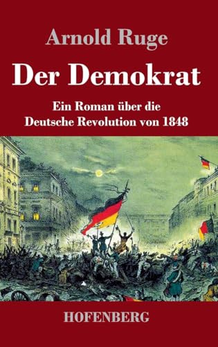 Der Demokrat: Ein Roman über die Deutsche Revolution von 1848