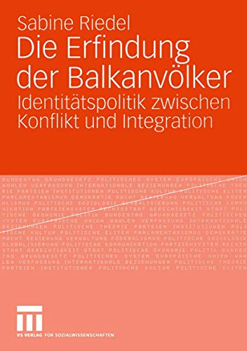 Die Erfindung der Balkanvölker: Identitätspolitik zwischen Konflikt und Integration