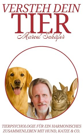 Versteh Dein Tier: Tierpsychologie für ein harmonisches Zusammenleben mit Hund, Katze & Co.