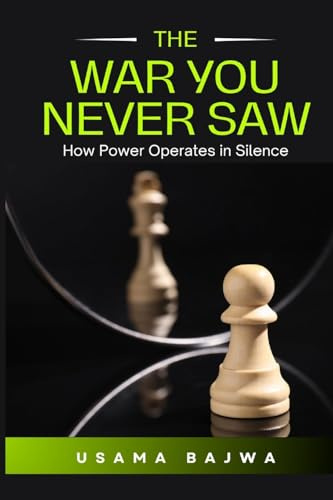 The War You Never Saw: How Power Operates in Silence