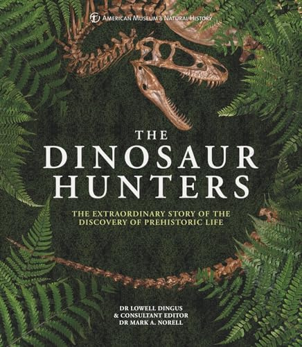 AMNH The Dinosaur Hunters: The Extraordinary Story of the Discovery of Prehistoric Life