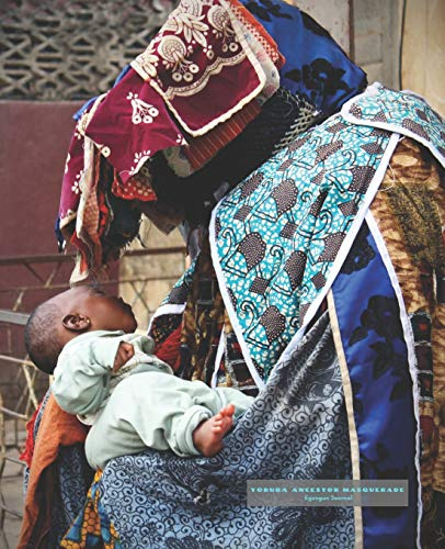 Yoruba Ancestor Masquerade: Egungun Journal Notebook (Egungun Journals, Band 1)