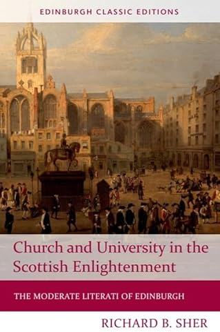 Church and University in the Scottish Enlightenment: The Moderate Literati of Edinburgh (Edinburgh Classic Editions)