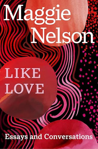 Like Love: Essays and Conversations