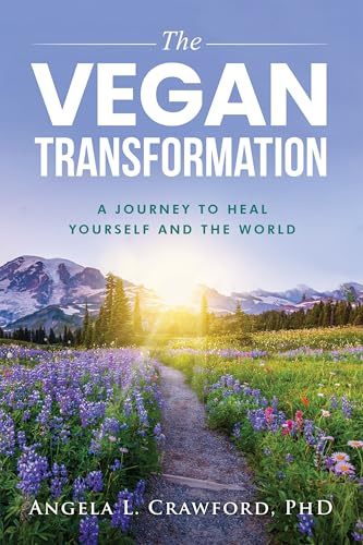 The Vegan Transformation: A Journey to Heal Yourself and the World