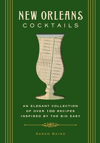 New Orleans Cocktails: An Elegant Collection of Over 100 Recipes Inspired by the Big Easy (City Cocktails)