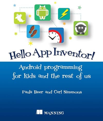 Hello! App Inventor: Android Programming for Kids and the Rest of Us