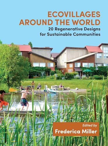 Ecovillages around the World: 20 Regenerative Designs for Sustainable Communities