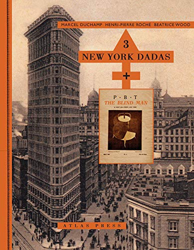 Three New York Dadas and The Blind Man: Marcel Duchamp, Henri-Pierre Roché, Beatrice Wood