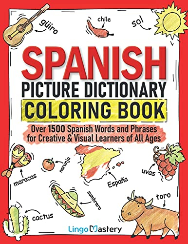Spanish Picture Dictionary Coloring Book: Over 1500 Spanish Words and Phrases for Creative & Visual Learners of All Ages (Color and Learn, Band 1)