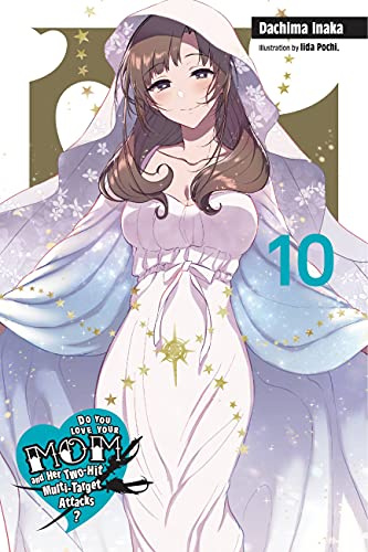 Do You Love Your Mom and Her Two-Hit Multi-Target Attacks?, Vol. 10 (light novel) (Volume 10)