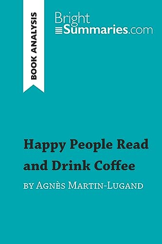 Happy People Read and Drink Coffee by Agnès Martin-Lugand (Book Analysis): Detailed Summary, Analysis and Reading Guide (BrightSummaries.com)