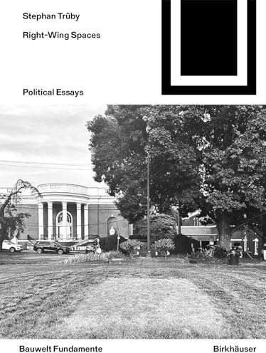 Right-Wing Spaces: Political Essays: 179 (Bauwelt Fundamente, 179)