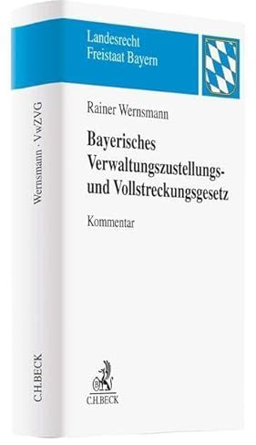 Bayerisches Verwaltungszustellungs- und Vollstreckungsgesetz: BayVwZVG (Landesrecht Freistaat Bayern)