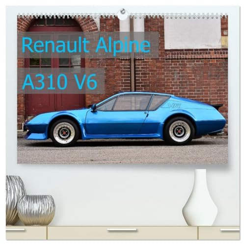 Renault Alpine A310 V6 (hochwertiger Premium Wandkalender 2026 DIN A2 quer), Kunstdruck in Hochglanz: flach - leicht - schnell (CALVENDO Mobilitaet)