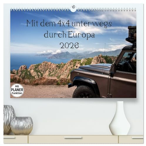 Mit dem 4x4 durch Europa (hochwertiger Premium Wandkalender 2026 DIN A2 quer), Kunstdruck in Hochglanz: Unterwegs mit dem Geländewagen in Europa, abseits der Hauptrouten. (CALVENDO Orte)