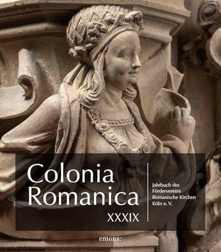 Colonia Romanica XXXIX: Jahrbuch des Fördervereins Romanische Kirchen Köln e. V.