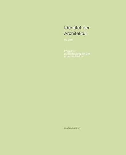 Identität der Architektur VII: Zeit. Positionen zur Bedeutung der Zeit in der Architektur.: RWTH Aachen