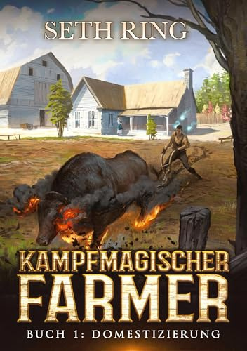 Domestizierung: Ein Fantasy-LitRPG-Abenteuer (Kampfmagischer Farmer)