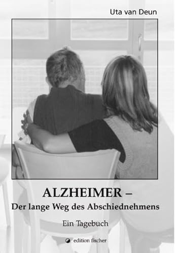 Alzheimer - Der lange Weg des Abschiednehmens: Ein Tagebuch (edition fischer)