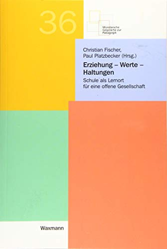 Erziehung â€“ Werte â€“ Haltungen: Schule als Lernort für eine offene Gesellschaft (Münstersche Gespräche zur Pädagogik)