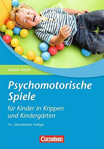 Psychomotorische Spiele für Kinder in Krippen und Kindergärten: 15. Auflage 2013