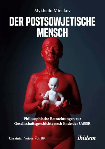 Der postsowjetische Mensch: Philosophische Betrachtungen zur Gesellschaftsgeschichte nach Ende der UdSSR (Ukrainian Voices)