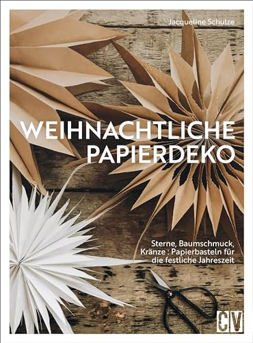 Weihnachtsdeko basteln – Weihnachtliche Papierdeko: Sterne, Kränze, Baumschmuck: Papierbasteln für die festliche Jahreszeit. Weihnachtliches Basteln mit Papier