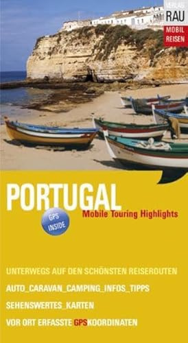 Portugal. Mobile Touring Highlights: Mobil Reisen: Touren mit Auto, Wohnmobil, Caravan und Motorrad, GPS-Koordinaten