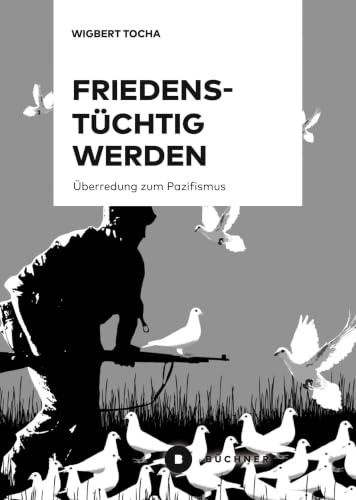 Friedenstüchtig werden: Überredung zum Pazifismus