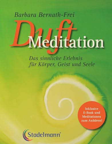Duftmeditation - Das sinnliche Erlebnis für Körper, Geist und Seele BUCH plus E-Book und Meditationen
