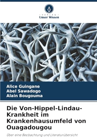 Die Von-Hippel-Lindau-Krankheit im Krankenhausumfeld von Ouagadougou: Über eine Beobachtung und Literaturübersicht