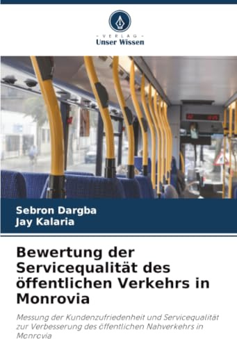 Bewertung der Servicequalität des öffentlichen Verkehrs in Monrovia: Messung der Kundenzufriedenheit und Servicequalität zur Verbesserung des öffentlichen Nahverkehrs in Monrovia