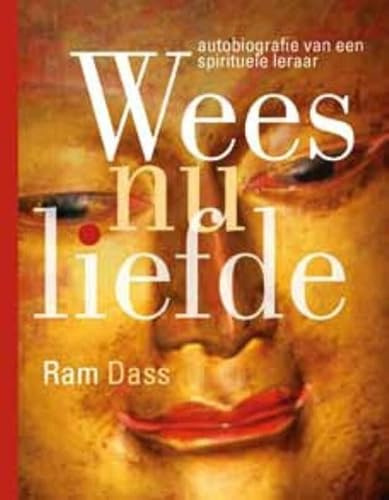 Wees nu liefde: autobiografie van een spiritueel leraar