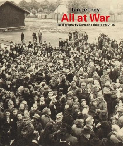 All at War: Photography by German Soldiers 1939-45