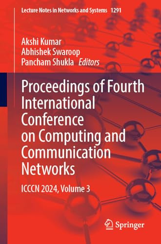 Proceedings of Fourth International Conference on Computing and Communication Networks: ICCCN 2024, Volume 3 (Lecture Notes in Networks and Systems, 1291)