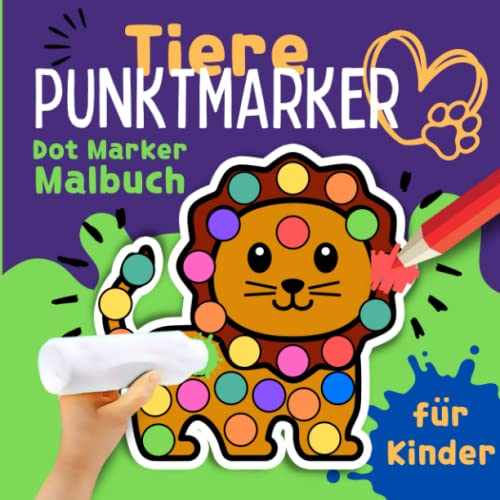 Tiere Punktmarker Malbuch (Dot Marker) für Kinder: Großes Tiere Stempelbuch für Dot Markers mit mehr als 50 Tier-Vorlagen zum Stempeln, Kritzeln und Basteln für Mädchen und Jungen.