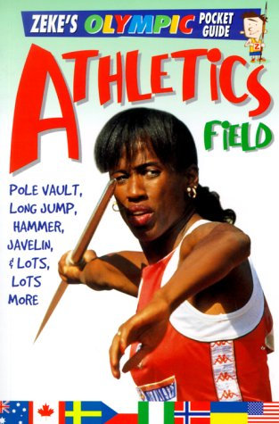 Athletics, Field: Pole Vault, Long Jump, Hammer, Javelin, & Lots, Lots More (Zeke's Olympic Pocket Guide)