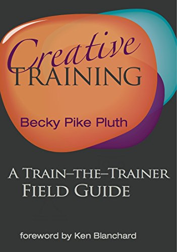 Creative Training: A Train-the-Trainer Field Guide