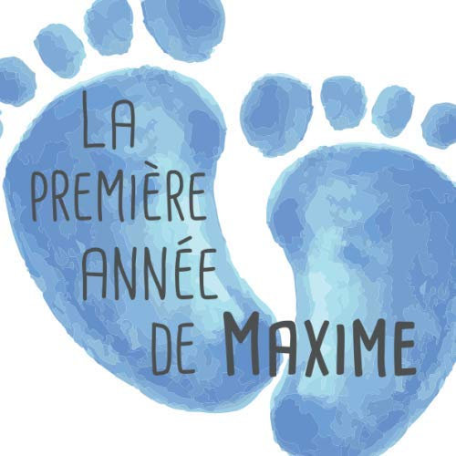 La première année de Maxime: Album bébé à remplir pour la première année de vie - Album naissance garçon